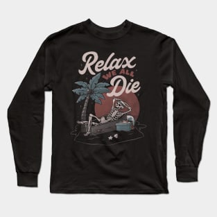 Relax We All Die - Funny Dead Skull Summer Gift Long Sleeve T-Shirt